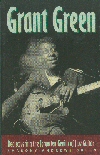 Grant Green - Rediscovering The Forgotten Genius Of Jazz Guitar