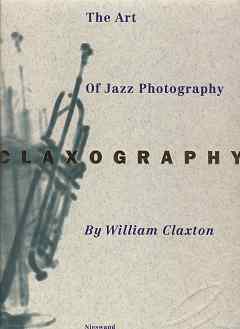 Claxography The Art of Jazz Photography