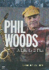 Phil Woods - A Life In E Flat