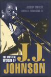 The Musical World of J.J. Johnson The Musical World of J.J. Johnson
