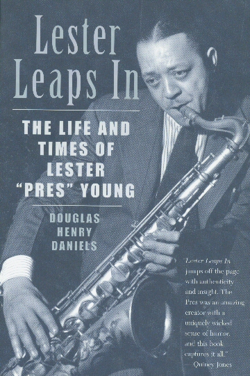 Lester Leaps In - The Life And Times Of Lester \"Pres\" Young