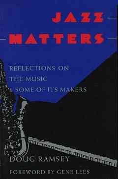 Jazz Matters - Reflections on the Music & Some of Its Makers