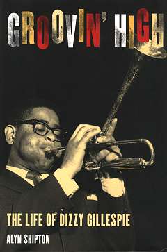 Groovin' High - The Life Of Dizzy Gillespie Groovin' High - The Life Of Dizzy Gillespie