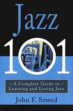 Jazz 101 - A Complete Guide to Learning and Loving Jazz