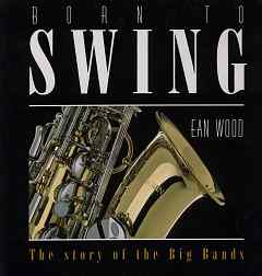 Born To Swing - The Story of the Big Bands