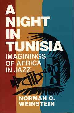 Night in Tunisia, A - Imaginings of Africa in Jazz